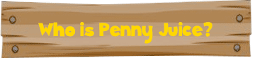 Who is Penny Juice