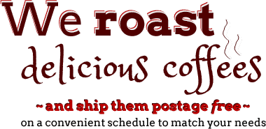 we roast delicious coffees and ship them free